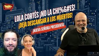 Lola Cortés ¡No la chige ¡Deja descansar a los muertos l ¡Nueva señora presidenta [upl. by Lsiel]