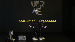 Yeat  Cmon  Legendado  Up 2 Më [upl. by Liatnahs]