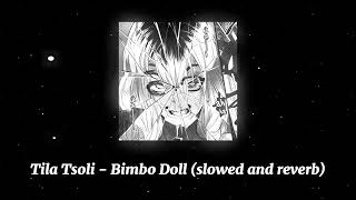 Tila Tsoli  Bimbo Doll slowed and reverb [upl. by Mady]