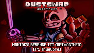 Dustswap Dusttrust Maniacs Revenge III  REIMAGINED ft TrueCore [upl. by Netsruk]