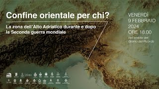 Confine orientale per chi La zona dell’Alto Adriatico durante e dopo la Seconda guerra mondiale [upl. by Danit]