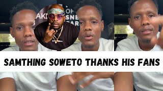 Samthing Soweto Thanks His Fans and Addresses Maphorisa [upl. by Airdnaid]