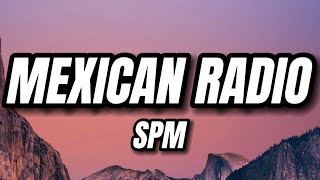 SPM  Mexican Radio Lyrics [upl. by Tasiana526]