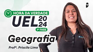 Hora da Verdade UEL 2024 1ª Fase  Geografia  Prof Priscila Lima [upl. by Nosduj853]