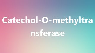 CatecholOmethyltransferase  Medical Definition [upl. by Isnam607]