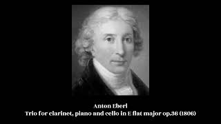 Anton Eberl  Trio for clarinet piano and cello in E flat major op36 1806 [upl. by Vaas286]