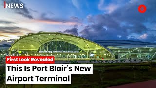 Port Blair International Airport Inspired By Nature This Is What New Terminal Looks Like [upl. by Lizbeth]