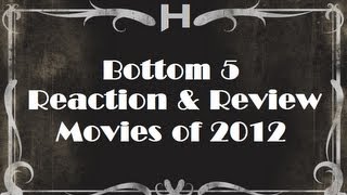 Bottom 5 Reaction amp Review Movies Of 2012 [upl. by Peters]