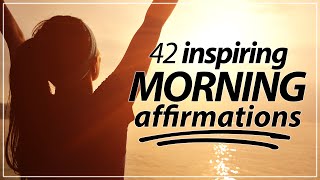 42 Morning Affirmations KICKSTART YOUR DAY [upl. by Anniahs316]