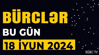 🔴BÜRCLƏR 18 İYUN 2024 Günün Ulduz Falı BÜRC TV [upl. by Omland]