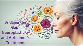 Bridging the Gap Neuroplasticity and Alzheimers Treatment [upl. by Sesom220]