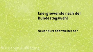 Energiewende nach der Bundestagswahl Neuer Kurs oder weiter so [upl. by Acinorahs]