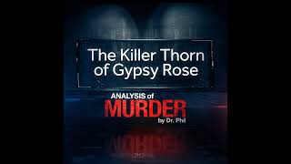 S1E5 The Killer Thorn of Gypsy Rose Analysis of Murder by Dr Phil [upl. by Ignatius]