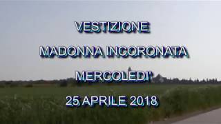 VESTIZIONE DELLA MADONNA INCORONATA 25 APRILE 2018 [upl. by Ayadahs]