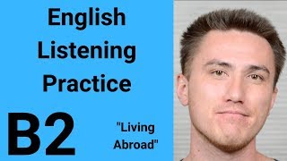 B2 English Listening Practice  Living Abroad [upl. by Dorian922]