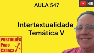 Intertextualidade Temática V Aula 547 [upl. by Nosemyaj391]