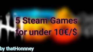 5 TOP Steam Games for UNDER 10€ [upl. by Elitnahc]