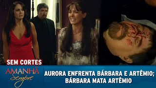 Amanhã é Para Sempre  Aurora enfrenta Artêmio e Bárbara Bárbara mata Artêmio SEM CORTES [upl. by Linn795]