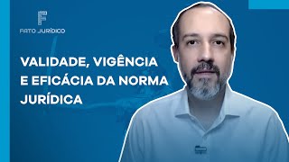 Validade Vigência e Eficácia da Norma Jurídica [upl. by Rik]