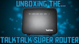 TalkTalk Fibre Super Router Unboxing [upl. by Absa]