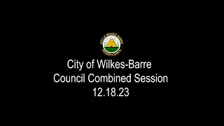 City of WilkesBarre Council Combined Session 121823 [upl. by Leumel]