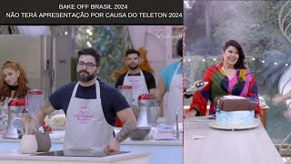 Bake off Brasil 2024  Não terá Apresentação por causa do Teleton 2024 09112024 [upl. by Lisab]