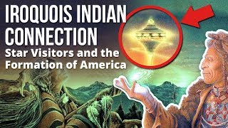 Iroquois Indian Connection To Star Visitors And The Formation Of America [upl. by Lotsyrk]