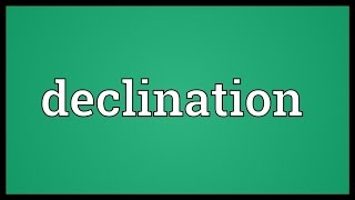 Declination Meaning [upl. by Shear]