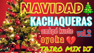 KACHAK NAVIDEÑO VOL2 OMÒPÉ KUETE TAIRO MIX DJ [upl. by Oleta]