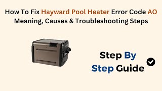 How To Fix Hayward Pool Heater Error Code Ao Meaning Causes amp Troubleshooting Steps [upl. by Anirbus611]