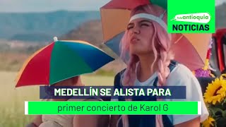 Medellín se alista para primer concierto de Karol G  Teleantioquia Noticias [upl. by Nyvets]