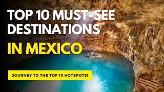 Top 10 Must See Destinations in Mexico [upl. by Osyth158]