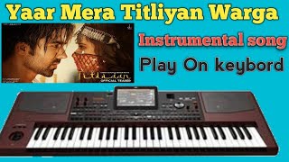 Yaar Mera Titliyan Warga Instrumental song play on keybord HardySandhu SargunMehta Titliyansong [upl. by Antonio107]