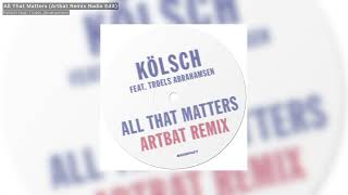 Kölsch  ARTBAT All That Matters Feat Troels Abrahamsen Artbat Remix Radio Edit  Kompakt 467 [upl. by Vasyuta]