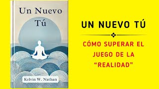 Un Nuevo Tú Cómo Superar El Juego De La “realidad” Audiolibro [upl. by Aminta]