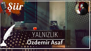 Yalnızlık Şiiri  Özdemir Asaf [upl. by Efren]