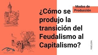 ¿Cómo se produjo la transición del Feudalismo al Capitalismo [upl. by Aldos]