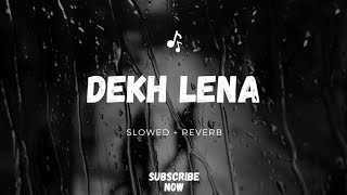 Dekh Lena SLOWED  REVERB LOFI SONG [upl. by Innavoeg]