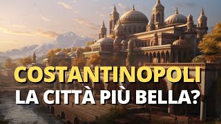 Costantinopoli è stata più imponente di Roma [upl. by Nottap]