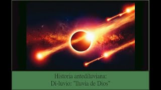 Historia Antediluviana III DiLuvio La Lluvia de Dios [upl. by Inattyrb]