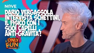 Dario Vergassola intervista Schettini il fisico con i suoi capelli antigravità  ONLY FUN [upl. by Coltson117]