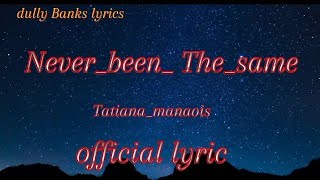 NeverbeenThesame TatianaManaois official lyric [upl. by Beaudoin842]