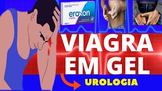 EROXON®  TRATAMENTO DA DISFUNÇÃO ERÉTIL  COMO USAR COMO FUNCIONA EFEITOS COLATERAIS  UROLOGIA [upl. by Katheryn]