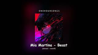 Mia Martina  Beast slowed  reverb 1 Hour [upl. by Marta]