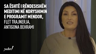 Sa është i rëndesishëm meditimi në ndryshimin e programit mendor flet trajnerja Antigona Behrami [upl. by Gerson864]