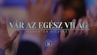 Vár az egész világ  Karantén dicséret [upl. by Ame]