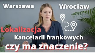 Kancelarie Frankowe WARSZAWA WROCŁAW POZNAŃ  czy lokalizacja ma znaczenie Frankowicze Prawnicy [upl. by Hillhouse]