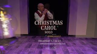 A Christmas Carol Solo performed by Pierre Brault  Dec 17 to 21  meridiancentrepointe [upl. by Cogan313]