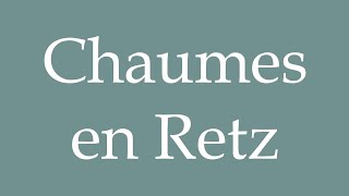 How to Pronounce Chaumes en Retz Correctly in French [upl. by Leifeste533]