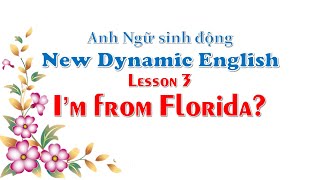 Bài 3 I’m from Florida Anh ngữ sinh động  New Dynamic English hoctienganh [upl. by Sawyer]